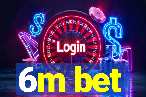 6m bet
